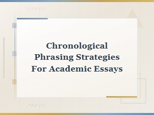 Chronological Phrasing Strategies for Academic Essays