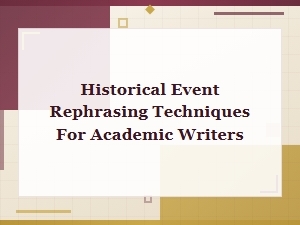 Historical Event Rephrasing Techniques and Vocabulary Alternatives for Academic Writers