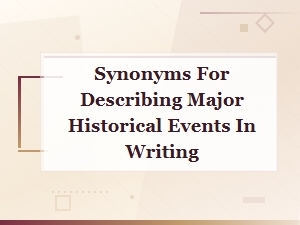 Synonyms for Describing Major Historical Events in Writing