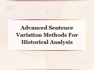 Advanced Sentence Variation Methods for Historical Analysis Techniques