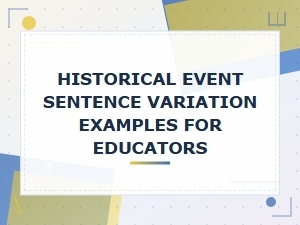 Historical Event Sentence Variation Examples for Educators