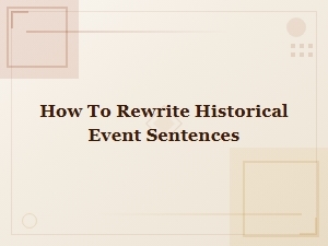 How to Rewrite Historical Event Sentences: Effective Techniques