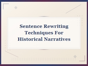 Sentence Rewriting Techniques for Historical Narratives