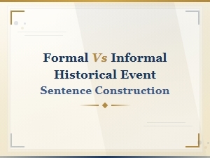Formal vs Informal Sentence Construction for Historical Events